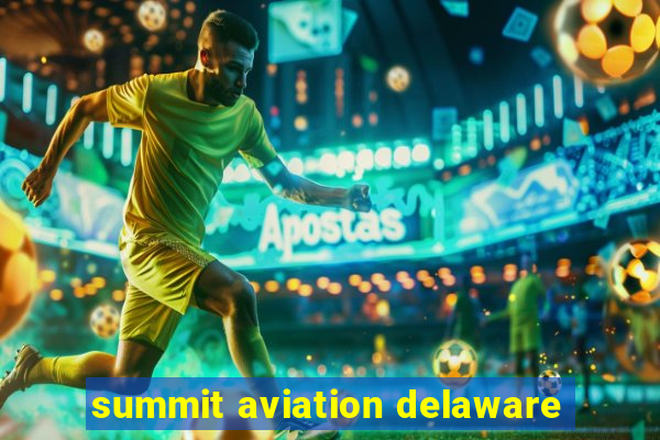 summit aviation delaware